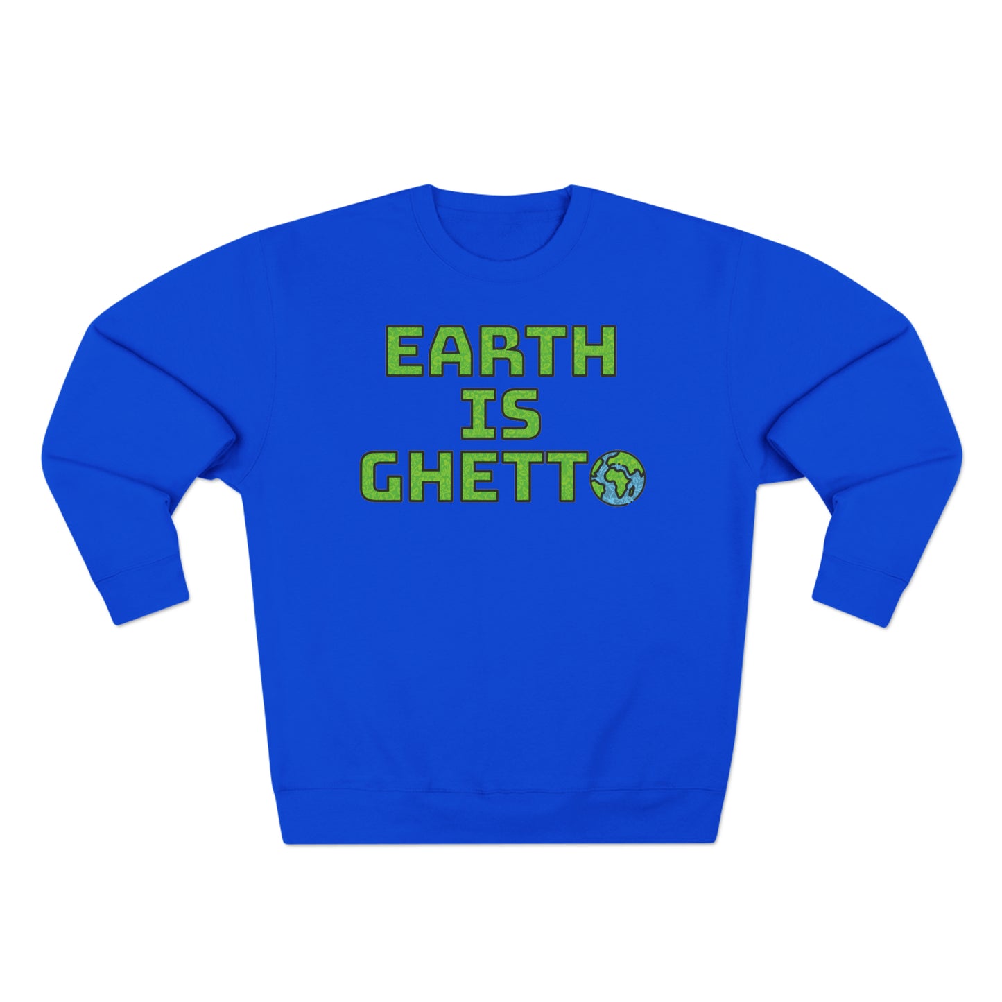 Earth is Ghetto: Save Our Planet! Unisex Crewneck Sweatshirt